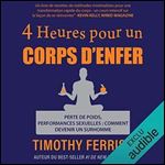 Timothy Ferriss, '4 heures pour un corps d'enfer: Perte de poids, performances sexuelles - comment devenir un surhomme' [Audiobook]