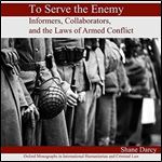 To Serve the Enemy: Informers, Collaborators, and the Laws of Armed Conflict [Audiobook]