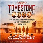 Tombstone: The Earp Brothers, Doc Holliday, and the Vendetta Ride from Hell [Audiobook]