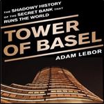 Tower of Basel: The Shadowy History of the Secret Bank that Runs the World [Audiobook]
