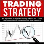 Trading Strategy: The Algorithmic Strategies for Investing in Stocks Like a Genius [Audiobook]