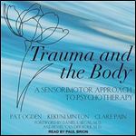Trauma and the Body: A Sensorimotor Approach to Psychotherapy [Audiobook]