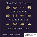 Twelve Caesars: Images of Power from the Ancient World to the Modern (Bollingen Series) [Audiobook]