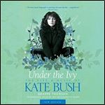 Under the Ivy The Life and Music of Kate Bush [Audiobook]
