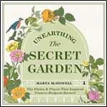 Unearthing The Secret Garden: The Plants and Places That Inspired Frances Hodgson Burnett [Audiobook]