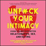 Unf*ck Your Intimacy: Using Science for Better Relationships, Sex, and Dating [Audiobook]