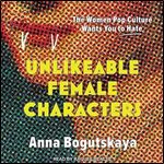 Unlikeable Female Characters The Women Pop Culture Wants You to Hate [Audiobook]