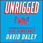 Unrigged: How Americans Are Battling Back to Save Democracy [Audiobook]