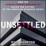 Unsettled: How the Purdue Pharma Bankruptcy Failed the Victims of the American Overdose Crisis [Audiobook]