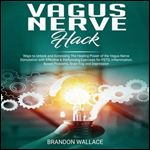 Vagus Nerve Hack Ways to Unlock and Accessing The Healing Power of The Vagus Nerve Stimulation [Audiobook]
