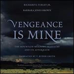 Vengeance Is Mine The Mountain Meadows Massacre and Its Aftermath [Audiobook]