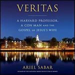 Veritas: A Harvard Professor, a Con Man, and the Gospel of Jesus's Wife [Audiobook]