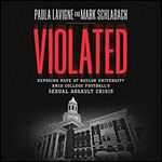 Violated: Exposing Rape at Baylor University amid College Football's Sexual Assault Crisis [Audiobook]