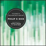 Volume IV: The Minority Report (The Collected Stories of Philip K. Dick) [Audiobook]