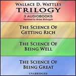 Wallace D. Wattles Trilogy: The Science of Getting Rich, The Science of Being Well, and The Science of Being Great [Audiobook]