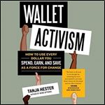 Wallet Activism: How to Use Every Dollar You Spend, Earn, and Save as a Force for Change [Audiobook]