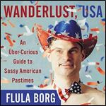 Wanderlust, USA: An Uber-Curious Guide to Sassy American Pastimes [Audiobook]