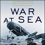War at Sea: A Shipwrecked History from Antiquity to the Twentieth Century [Audiobook]