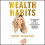 Wealth Habits Six Ordinary Steps to Achieve Extraordinary Financial Freedom [Audiobook]