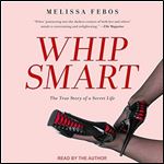 Whip Smart: The True Story of a Secret Life [Audiobook]