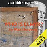 Who Is Elmyr?: Histories of an Art Forger [Audiobook]