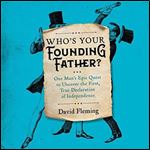 Who's Your Founding Father One Man's Epic Quest to Uncover the First, True Declaration of Independence [Audiobook]