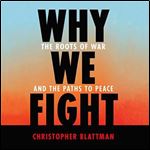Why We Fight: The Roots of War and the Paths to Peace [Audiobook]