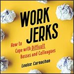 Work Jerks How to Cope with Difficult Bosses and Colleagues [Audiobook]