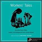 Workers' Tales: Socialist Fairy Tales, Fables, and Allegories from Great Britain [Audiobook]