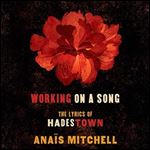 Working on a Song: The Lyrics of Hadestown [Audiobook]