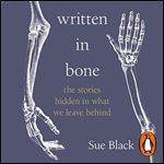 Written in Bone: Hidden Stories in What We Leave Behind [Audiobook]