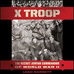 X Troop: The Secret Jewish Commandos of World War II [Audiobook]