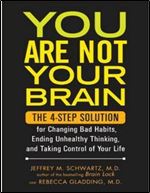 You Are Not Your Brain: The 4-Step Solution for Changing Bad Habits, Ending Unhealthy Thinking, and Taking Control of Your Life [Audiobook]