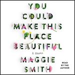 You Could Make This Place Beautiful A Memoir [Audiobook]