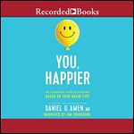 You, Happier: The 7 Neuroscience Secrets of Feeling Good Based on Your Brain Type [Audiobook]