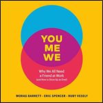 You, Me, We Why We All Need a Friend at Work (and How to Show Up as One!) [Audiobook]