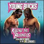 Young Bucks: Killing the Business from Backyards to the Big Leagues [Audiobook]