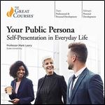 Your Public Persona: Self-Presentation in Everyday Life [TTC Audio] [Audiobook]