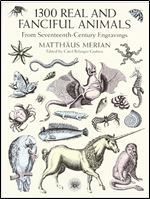 1300 Real and Fanciful Animals from Seventeenth-Century Engravings (Dover Pictorial Archive)