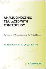 A Hallucinogenic Tea, Laced with Controversy: Ayahuasca in the Amazon and the United States
