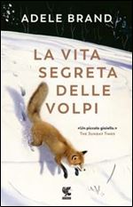 Adele Brand - La vita segreta delle volpi [Italian]