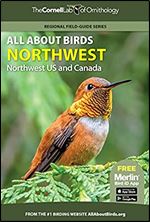 All About Birds Northwest: Northwest US and Canada (Cornell Lab of Ornithology)