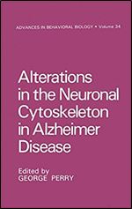 Alterations in the Neuronal Cytoskeleton in Alzheimer Disease (Advances in Behavioral Biology, 34)