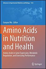 Amino Acids in Nutrition and Health: Amino Acids in Gene Expression, Metabolic Regulation, and Exercising Performance (Advances in Experimental Medicine and Biology, 1332)