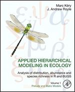 Applied Hierarchical Modeling in Ecology: Analysis of distribution, abundance and species richness in R and BUGS: Volume 1:Prelude and Static Models