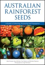 Australian Rainforest Seeds : A Guide to Collecting, Processing and Propagation