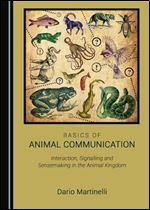 Basics of Animal Communication: Interaction, Signalling and Sensemaking in the Animal Kingdom
