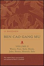 Ben Cao Gang Mu, Volume II: Waters, Fires, Soils, Metals, Jades, Stones, Minerals, Salts (Volume 2) (Ben cao gang mu: 16th Century Chinese Encyclopedia of Materia Medica and Natural History)