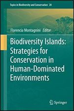 Biodiversity Islands: Strategies for Conservation in Human-Dominated Environments (Topics in Biodiversity and Conservation, 20)