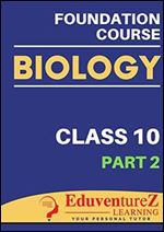 Biology Foundation Course for NEET/Olympiad/NTSE: Class 10 (Part 2)